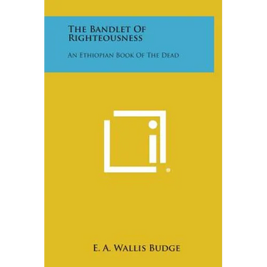The Bandlet of Righteousness: An Ethiopian Book of the Dead