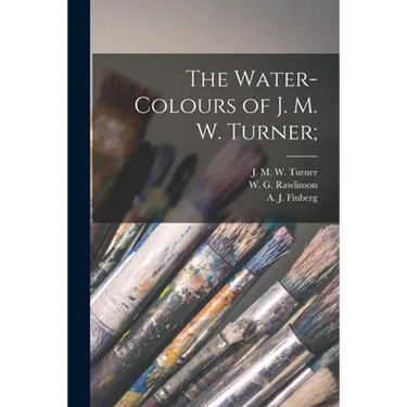 The Water-colours of J. M. W. Turner;