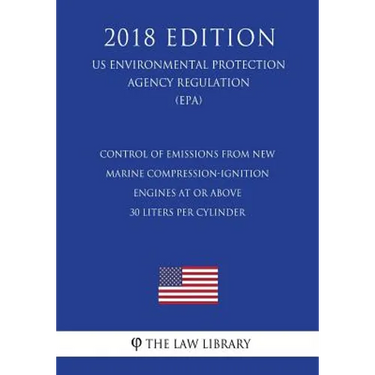 Control of Emissions from New Marine Compression-Ignition Engines at or Above 30 Liters per Cylinder (US Environmental Protection Agency Regulation) (
