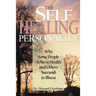 The Self-Healing Personality: Why Some People Achieve Health and Others Succumb to Illness
