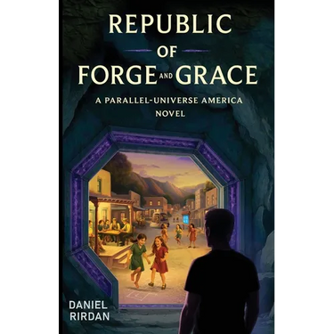 Republic of Forge and Grace: A Parallel-Universe America Novel