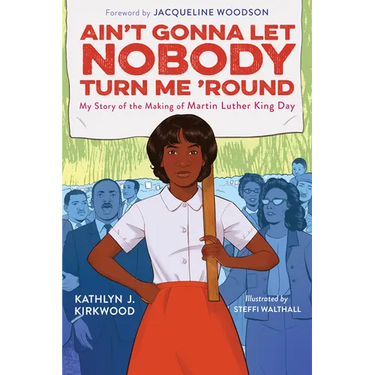 Ain't Gonna Let Nobody Turn Me 'Round: My Story of the Making of Martin Luther King Day