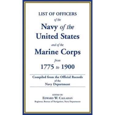 List of Officers of the Navy of the United States and of the Marine Corps from 1775-1900: Comprising a Complete Register of all Present and Former Com