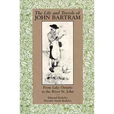 The Life and Travels of John Bartram: From Lake Ontario to the River St. John
