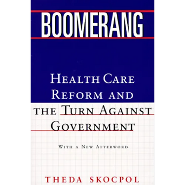 Boomerang: Health Care Reform and the Turn Against Government (Revised)
