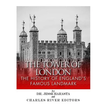 The Tower of London: The History of England's Famous Landmark