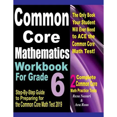 Common Core Mathematics Workbook For Grade 6: Step-By-Step Guide to Preparing for the Common Core Math Test 2019
