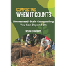 Composting When it Counts: Homestead-Scale Composting You Can Depend On