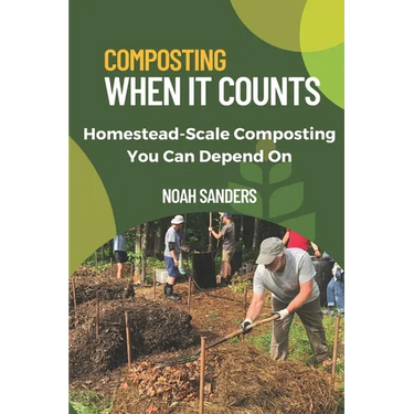Composting When it Counts: Homestead-Scale Composting You Can Depend On