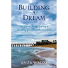 Building A Dream: The Joyous, Twisty Journey to Breaking Ground on a Beach House