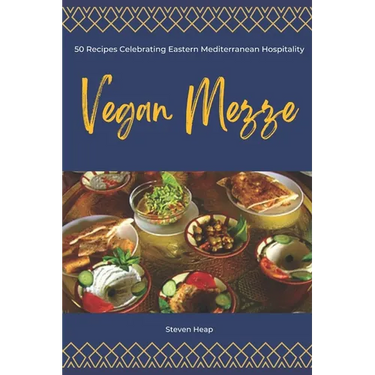 Vegan Mezze: 50 Recipes Celebrating Eastern Mediterranean Hospitality