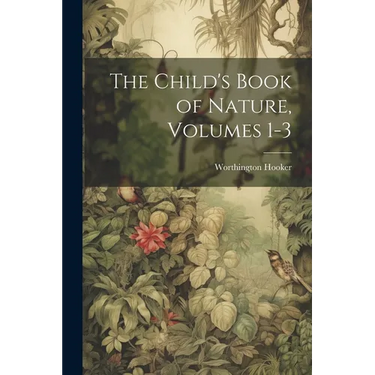 The Child's Book of Nature, Volumes 1-3