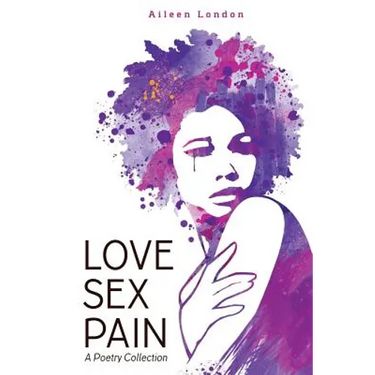 Love Sex Pain: A Poetry Collection
