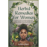 Herbal Remedies for Women: A Complete Guide to Natural Healing with Herbs, Essential Oils, and Tinctures for Hormonal Balance, Stress Relief, and