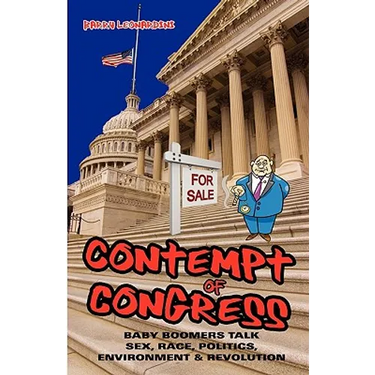 Contempt of Congress: Baby Boomers Talk Sex, Race, Politics, Environment & Revolution