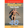 Reclaim Your Youth: Growing Younger After 40: You Really Can Turn Back The Clock