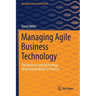 Managing Agile Business Technology: The Business and Technology Relationship Model in Practice
