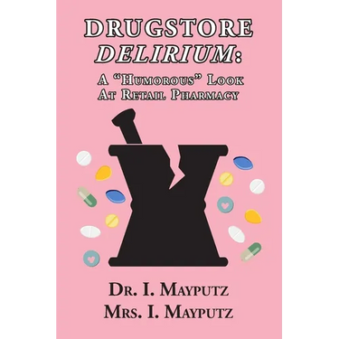 Drugstore Delirium: A "Humorous" Look at Retail Pharmacy
