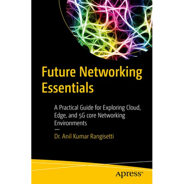 Future Networking Essentials: A Practical Guide for Exploring Cloud, Edge, and 5g Core Networking Environments