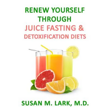 Renew Yourself Through Juice Fasting and Detoxification Diets