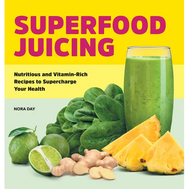Superfood Juicing: Nutritious and Vitamin-Rich Recipes to Supercharge Your Health