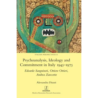 Psychoanalysis, Ideology and Commitment in Italy 1945-1975: Edoardo Sanguineti, Ottiero Ottieri, Andrea Zanzotto