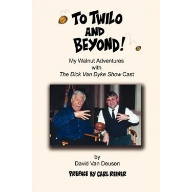 To Twilo and Beyond!: My Walnut Adventures with The Dick Van Dyke Show Cast