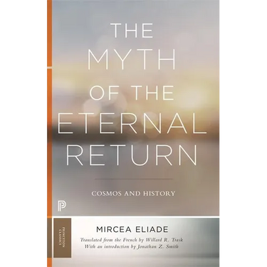 The Myth of the Eternal Return: Cosmos and History