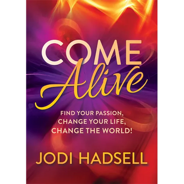 Come Alive: Find Your Passion, Change Your Life, Change the World