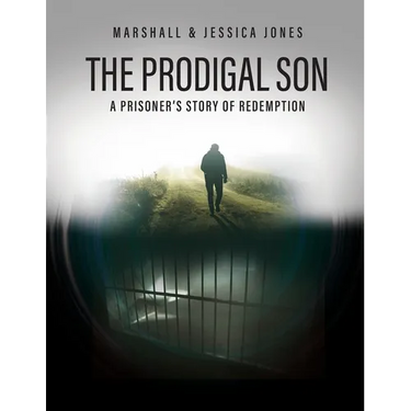The Prodigal Son: A Prisoner's Story of Redemption