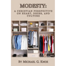 Modesty: A Christian Perspective on Heart, Dress, and Culture