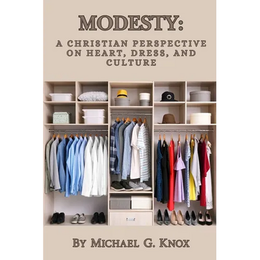 Modesty: A Christian Perspective on Heart, Dress, and Culture