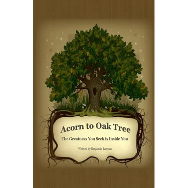 Acorn to Oak Tree: The Greatness You Seek is Inside You