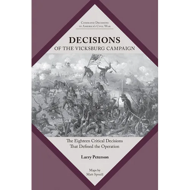 Decisions of the Vicksburg Campaign: The Eighteen Critical Decisions That Defined the Operation