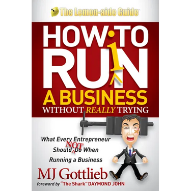 How to Ruin a Business Without Really Trying: What Every Entrepreneur Should Not Do When Running a Business