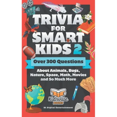 Trivia for Smart Kids (Part 2): Over 300 Questions About Animals, Bugs, Nature, Space, Math, Movies and So Much More