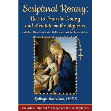 Scriptural Rosary: How to Pray the Rosary and Meditate on the Mysteries: including Bible Verses, Art, Reflections, and the Fatima Story