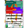 Argumentation in Education: Putting Argumentation to Work in Your Classroom