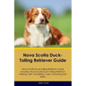Nova Scotia Duck-Tolling Retriever Guide Nova Scotia Duck-Tolling Retriever Guide Includes: Nova Scotia Duck-Tolling Retriever Training, Diet, Sociali