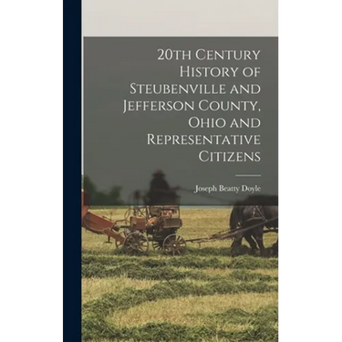 20th Century History of Steubenville and Jefferson County, Ohio and Representative Citizens