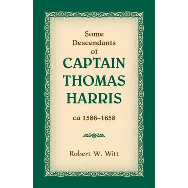 Some Descendants of Captain Thomas Harris, ca 1586-1658