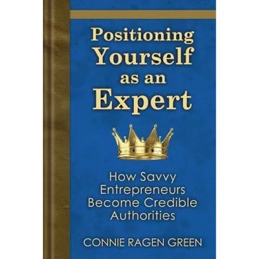 Positioning Yourself as an Expert: How Savvy Entrepreneurs Become Credible Authorities