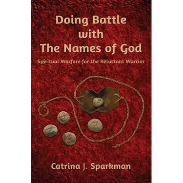 Doing Battle with the Names of God: Spiritual Warfare for the Reluctant Warrior