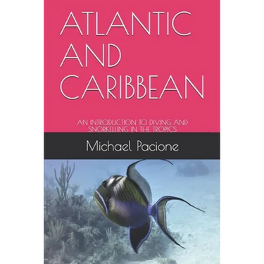 Atlantic and Caribbean: An Introduction to Diving and Snorkelling in the Tropics