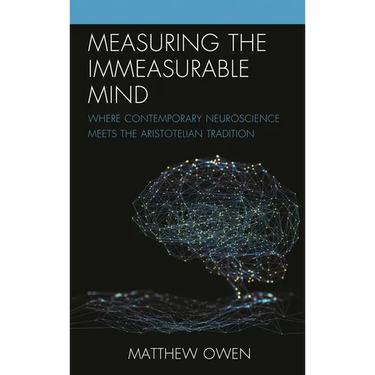 Measuring the Immeasurable Mind: Where Contemporary Neuroscience Meets the Aristotelian Tradition