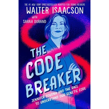 The Code Breaker -- Young Readers Edition: Jennifer Doudna and the Race to Understand Our Genetic Code