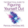The Practical Guide to Figuring Yourself Out: How to Go from Stuck to Star of Your Life