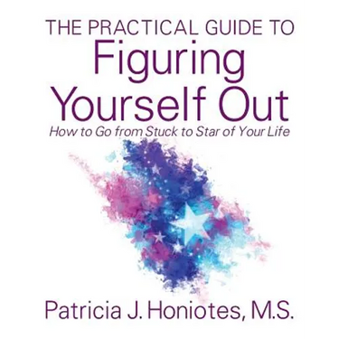 The Practical Guide to Figuring Yourself Out: How to Go from Stuck to Star of Your Life