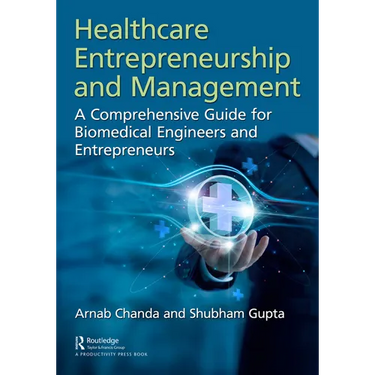 Healthcare Entrepreneurship and Management: A Comprehensive Guide for Biomedical Engineers and Entrepreneurs