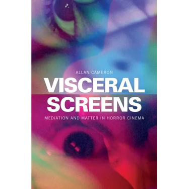 Visceral Screens: Mediation and Matter in Horror Cinema